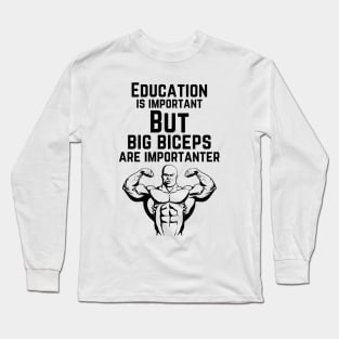 Education is important. But big biceps are importanter. GYM RAT FUNNY SAYING QUOTES Long Sleeve T-Shirt